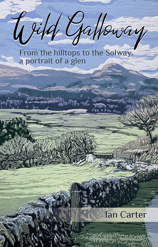 Wild Galloway, From The Hilltops To The Solway A Portrait Of A Glen 